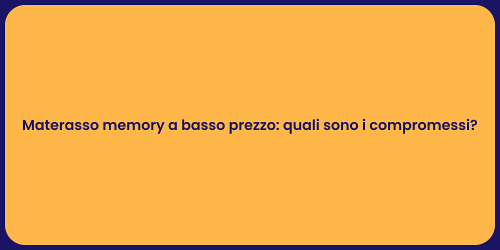 Materasso memory a basso prezzo: quali sono i compromessi?