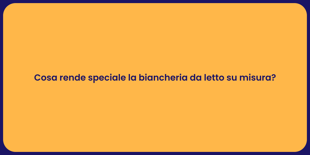 Cosa rende speciale la biancheria da letto su misura?