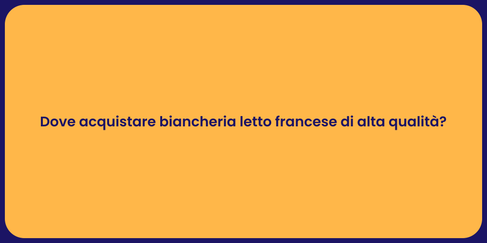 Dove acquistare biancheria letto francese di alta qualità?