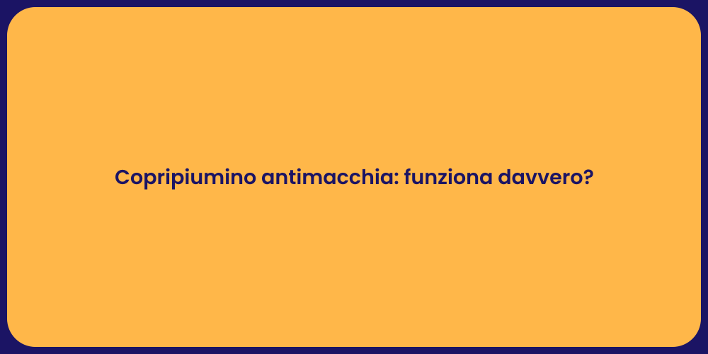 Copripiumino antimacchia: funziona davvero?
