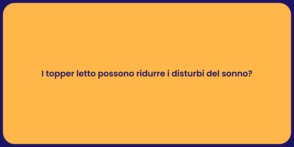 I topper letto possono ridurre i disturbi del sonno?