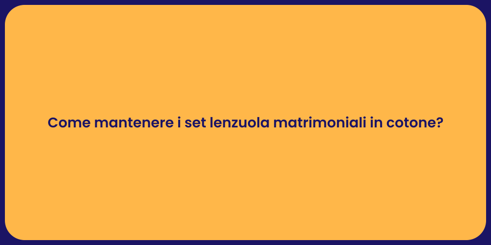 Come mantenere i set lenzuola matrimoniali in cotone?