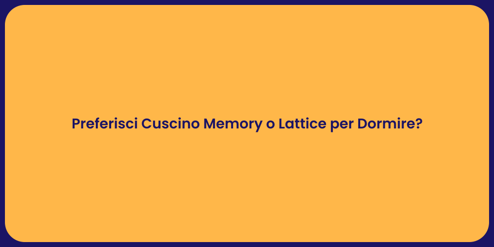 Preferisci Cuscino Memory o Lattice per Dormire?