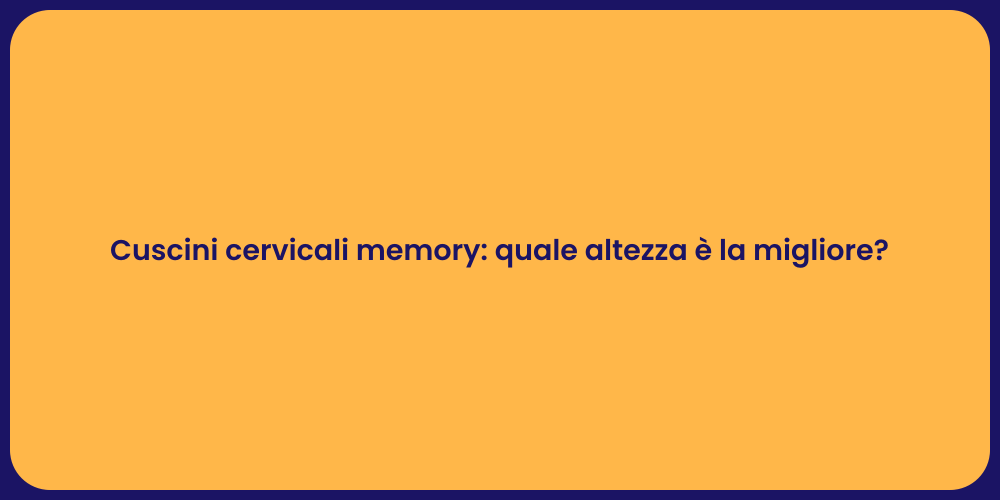 Cuscini cervicali memory: quale altezza è la migliore?