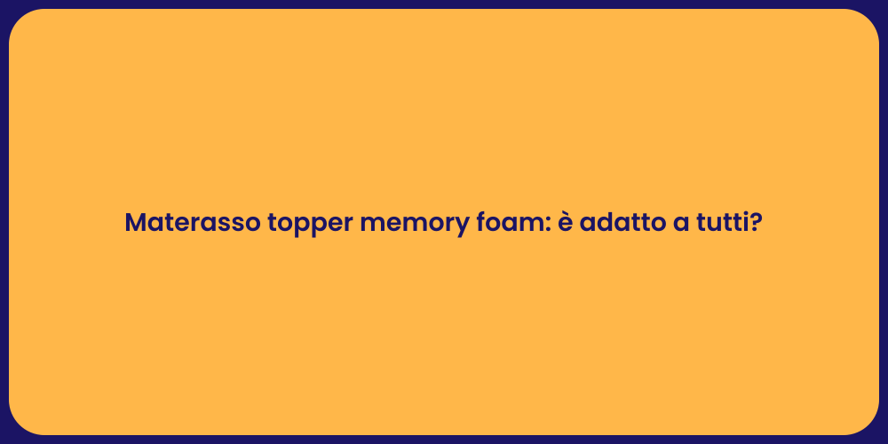 Materasso topper memory foam: è adatto a tutti?