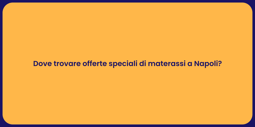 Dove trovare offerte speciali di materassi a Napoli?