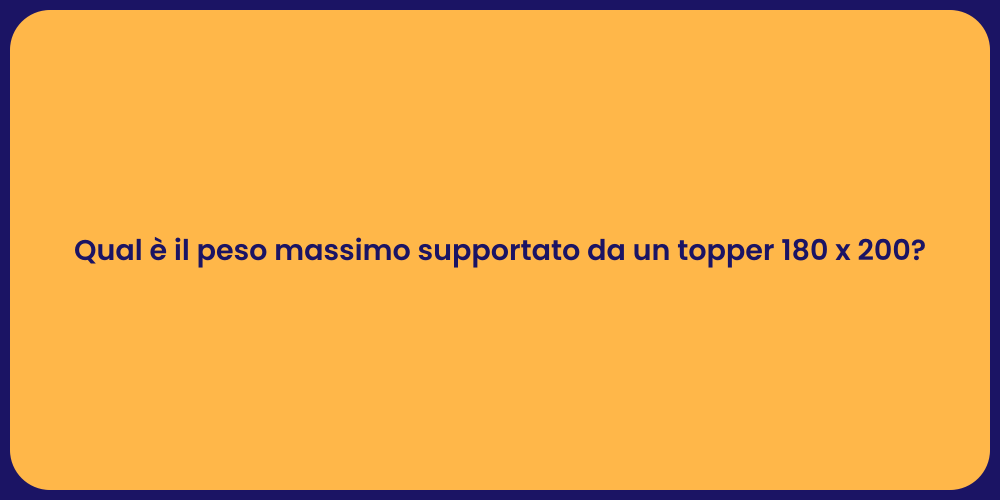 Qual è il peso massimo supportato da un topper 180 x 200?