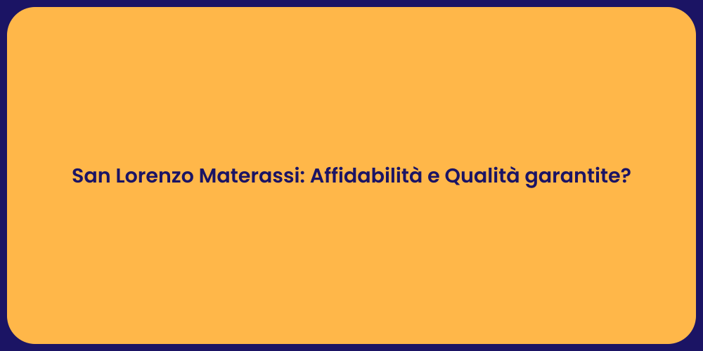San Lorenzo Materassi: Affidabilità e Qualità garantite?