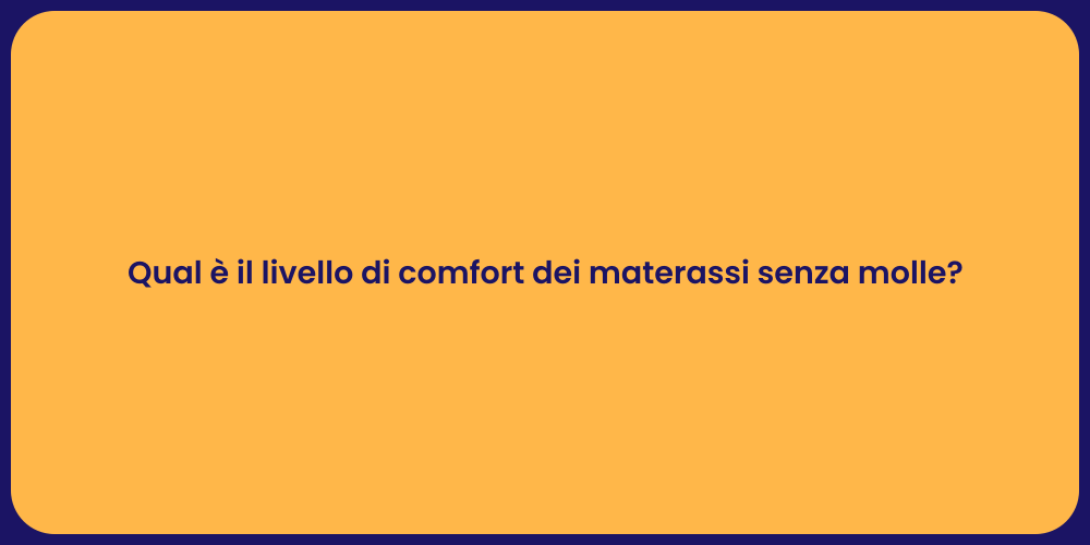 Qual è il livello di comfort dei materassi senza molle?
