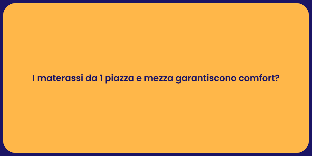 I materassi da 1 piazza e mezza garantiscono comfort?