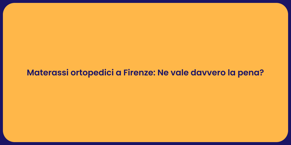 Materassi ortopedici a Firenze: Ne vale davvero la pena?