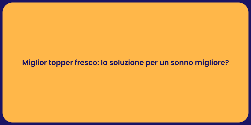 Miglior topper fresco: la soluzione per un sonno migliore?