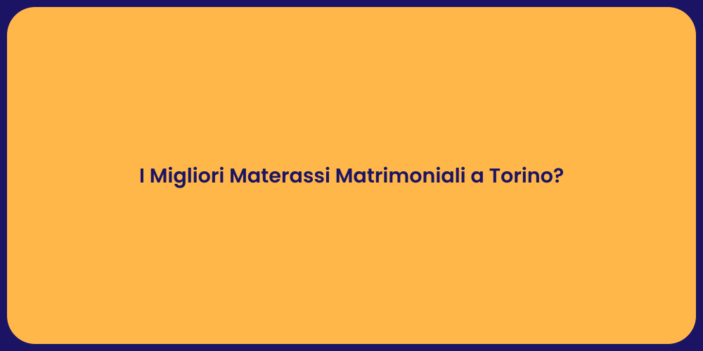 I Migliori Materassi Matrimoniali a Torino?