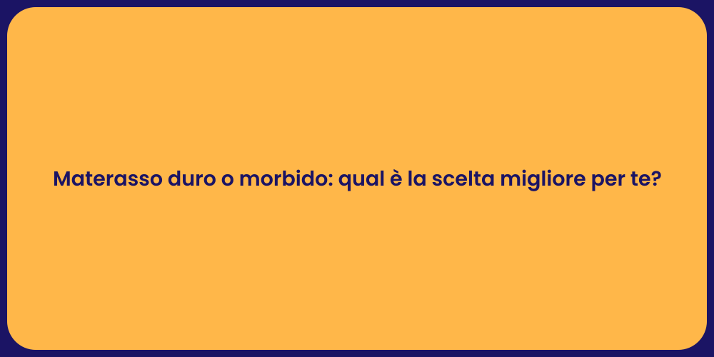 Materasso duro o morbido: qual è la scelta migliore per te?