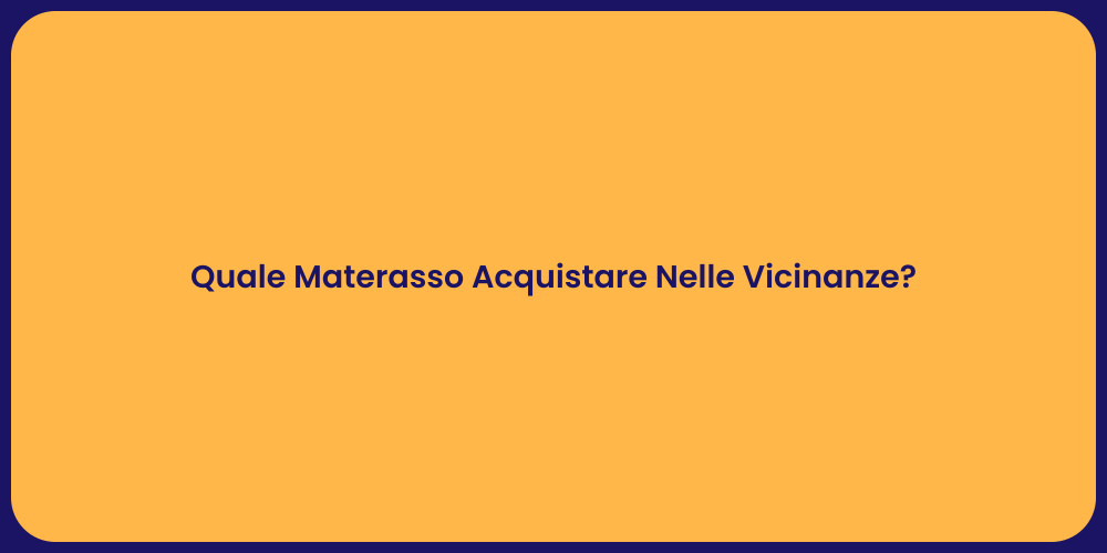 Quale Materasso Acquistare Nelle Vicinanze?