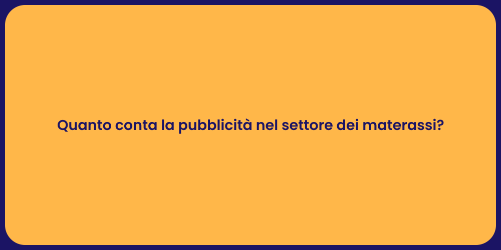 Quanto conta la pubblicità nel settore dei materassi?