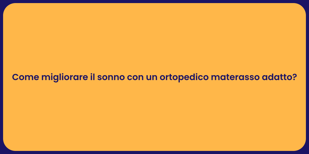 Come migliorare il sonno con un ortopedico materasso adatto?