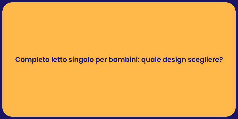 Completo letto singolo per bambini: quale design scegliere?