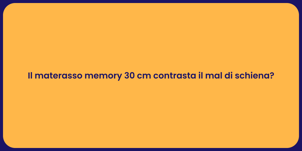 Il materasso memory 30 cm contrasta il mal di schiena?