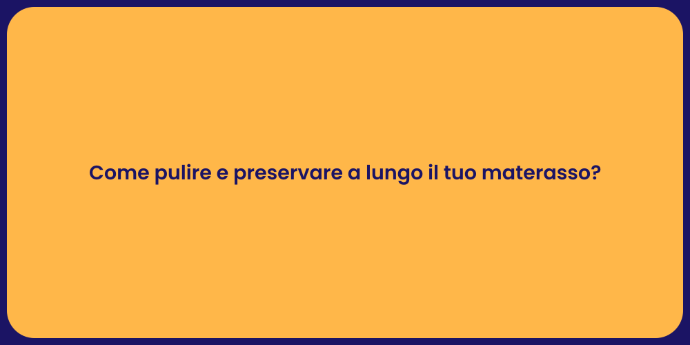Come pulire e preservare a lungo il tuo materasso?