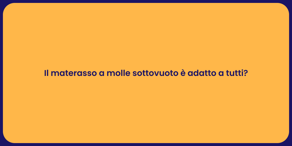 Il materasso a molle sottovuoto è adatto a tutti?