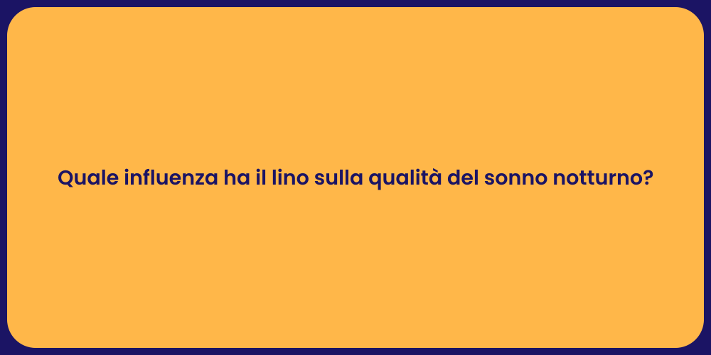 Quale influenza ha il lino sulla qualità del sonno notturno?