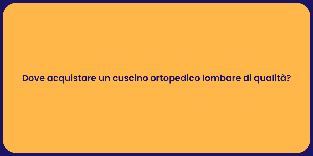 Dove acquistare un cuscino ortopedico lombare di qualità?