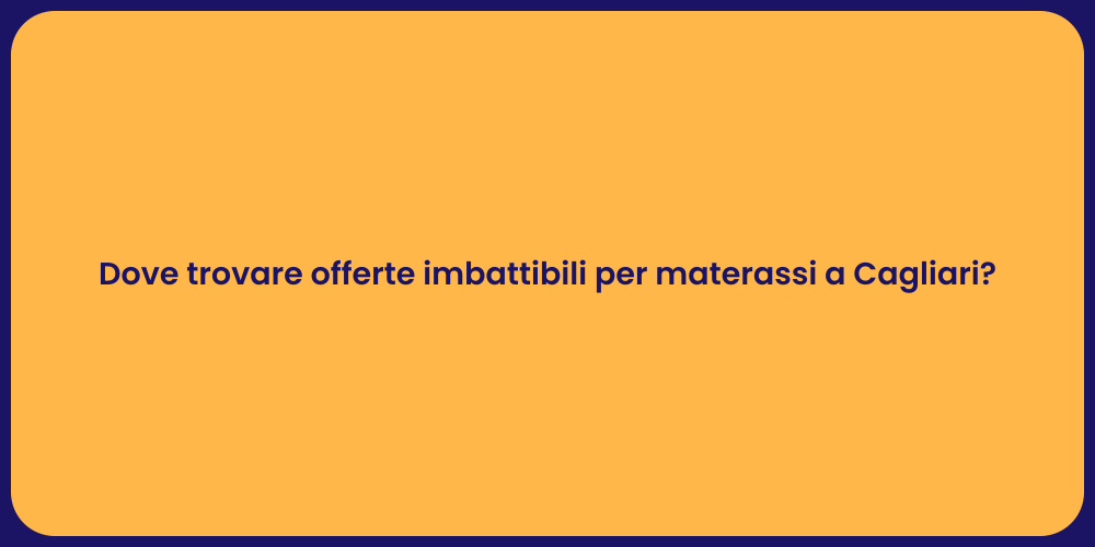 Dove trovare offerte imbattibili per materassi a Cagliari?