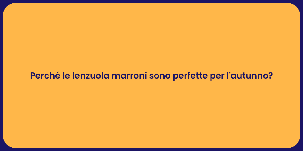 Perché le lenzuola marroni sono perfette per l'autunno?