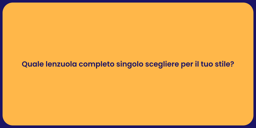 Quale lenzuola completo singolo scegliere per il tuo stile?
