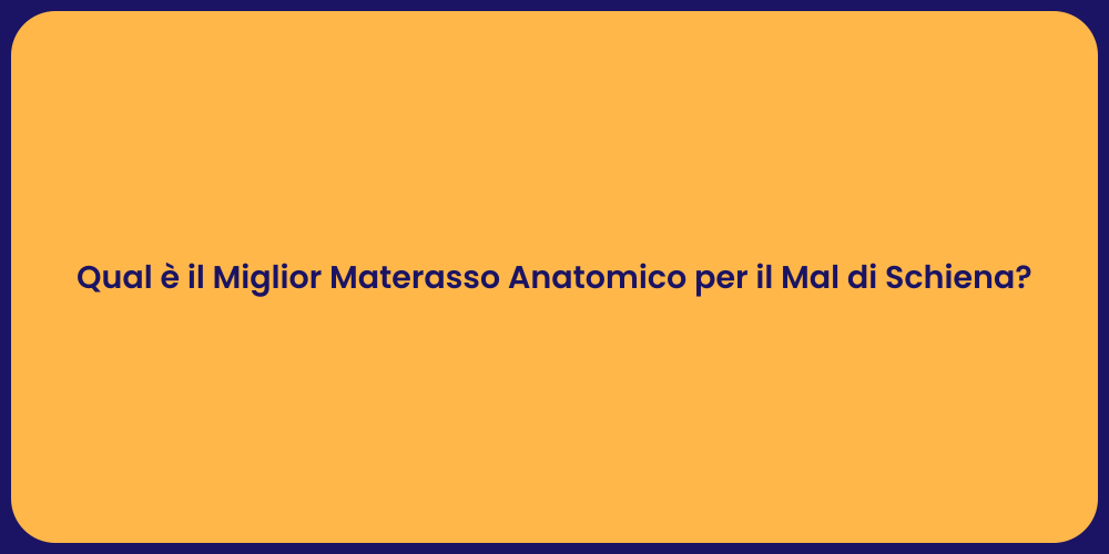 Qual è il Miglior Materasso Anatomico per il Mal di Schiena?