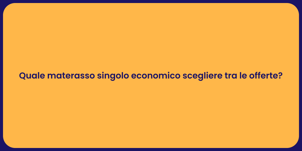 Quale materasso singolo economico scegliere tra le offerte?