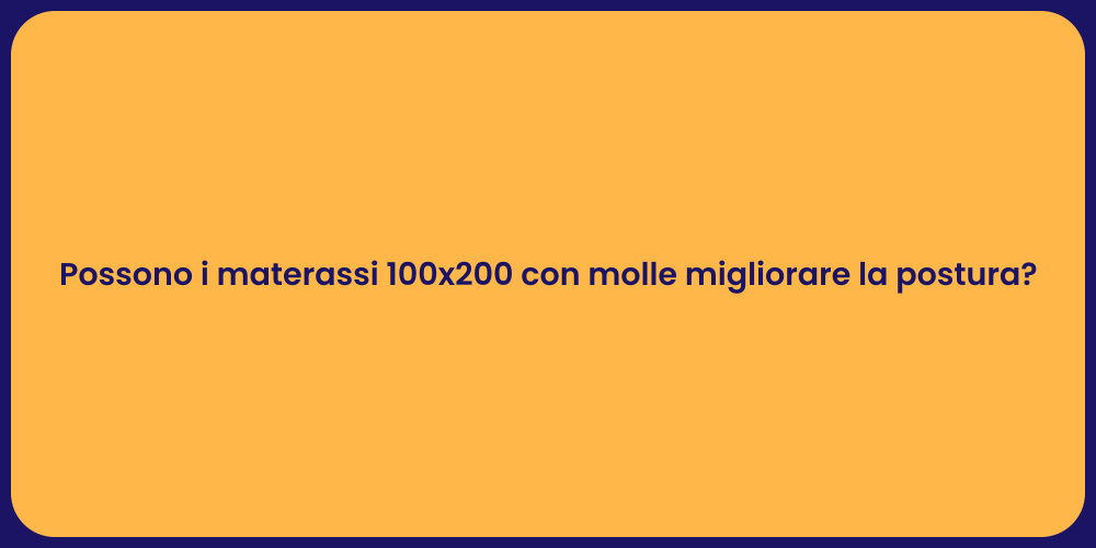 Possono i materassi 100x200 con molle migliorare la postura?