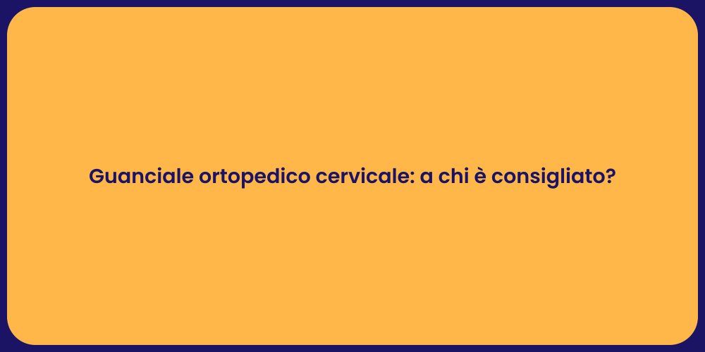 Guanciale ortopedico cervicale: a chi è consigliato?