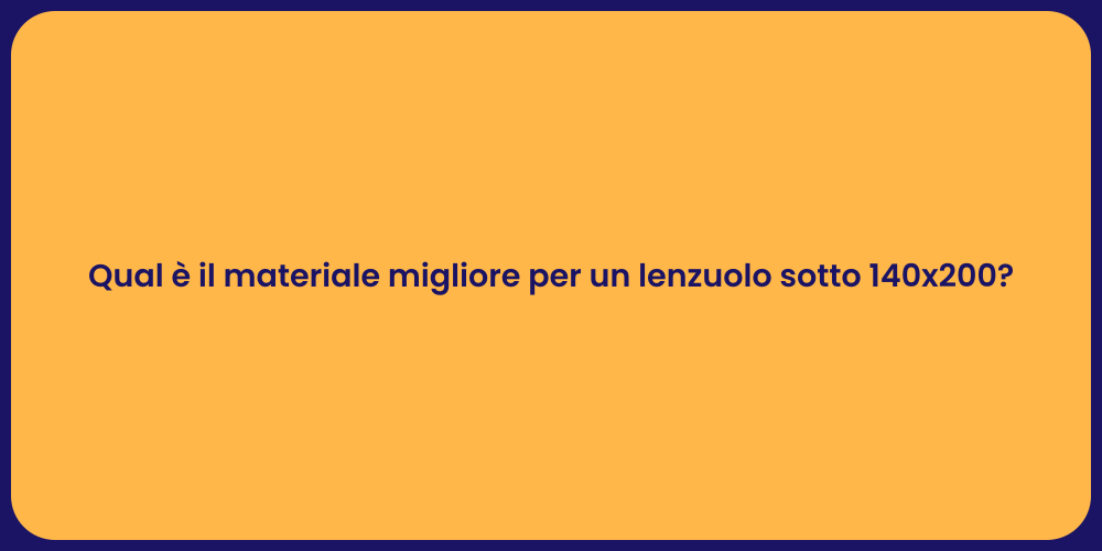 Qual è il materiale migliore per un lenzuolo sotto 140x200?