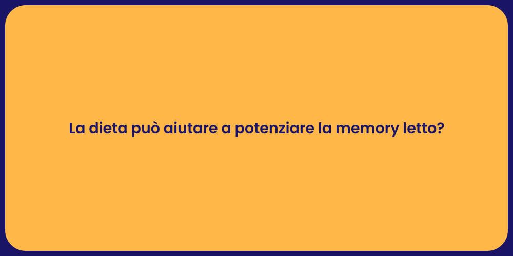 La dieta può aiutare a potenziare la memory letto?