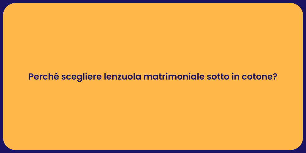 Perché scegliere lenzuola matrimoniale sotto in cotone?