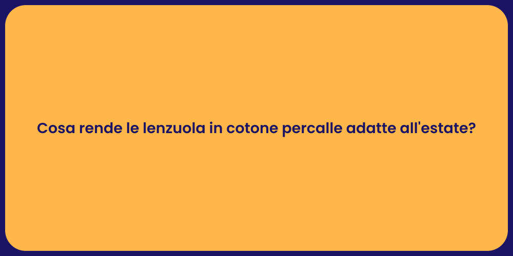 Cosa rende le lenzuola in cotone percalle adatte all'estate?