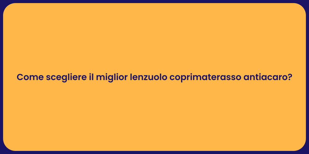 Come scegliere il miglior lenzuolo coprimaterasso antiacaro?
