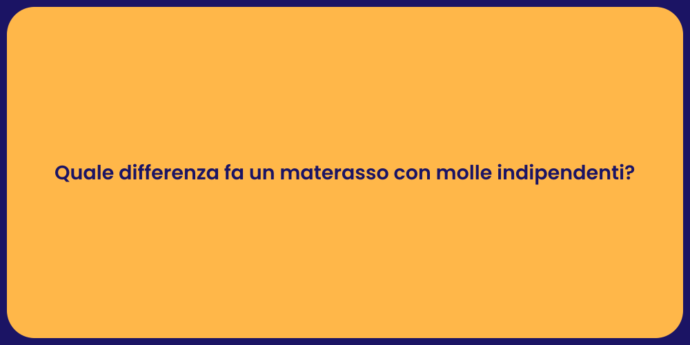 Quale differenza fa un materasso con molle indipendenti?