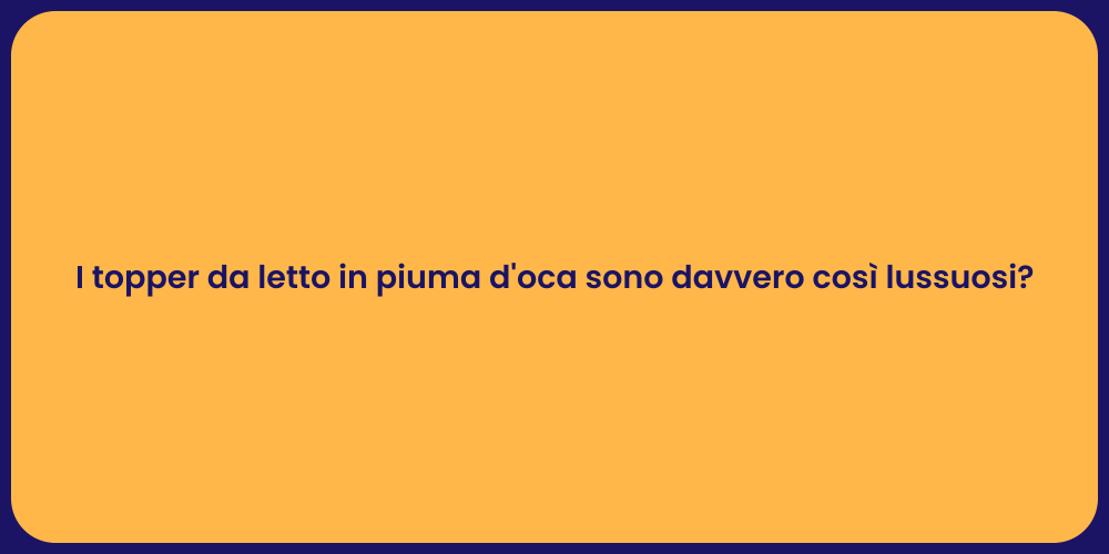 I topper da letto in piuma d'oca sono davvero così lussuosi?