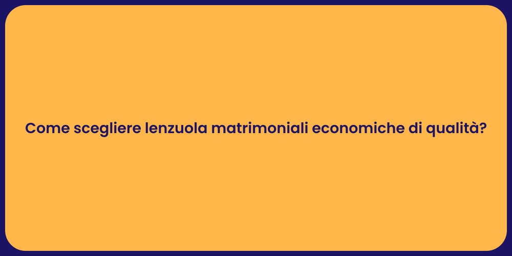 Come scegliere lenzuola matrimoniali economiche di qualità?