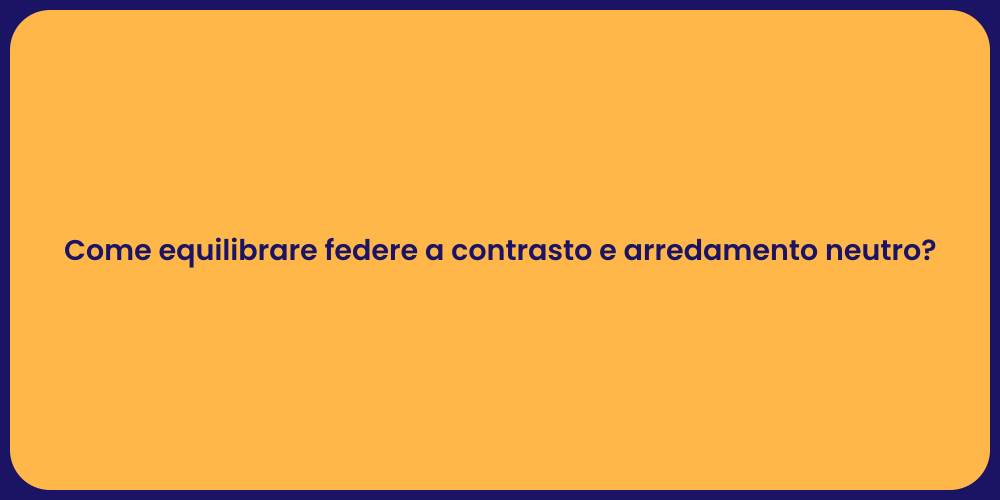 Come equilibrare federe a contrasto e arredamento neutro?