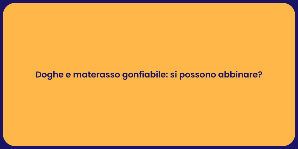 Doghe e materasso gonfiabile: si possono abbinare?