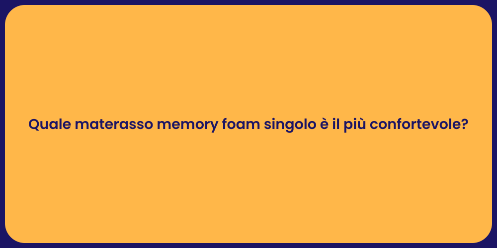 Quale materasso memory foam singolo è il più confortevole?