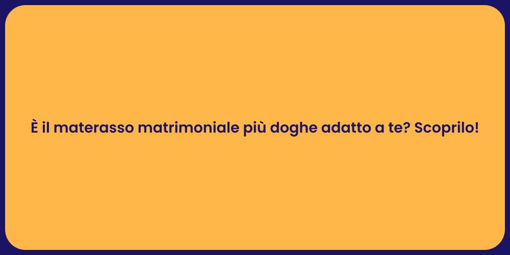 È il materasso matrimoniale più doghe adatto a te? Scoprilo!