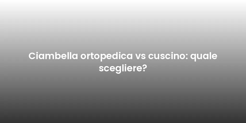 Ciambella ortopedica vs cuscino: quale scegliere?