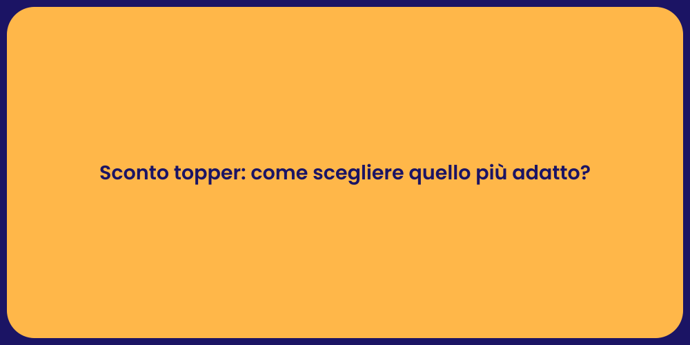 Sconto topper: come scegliere quello più adatto?