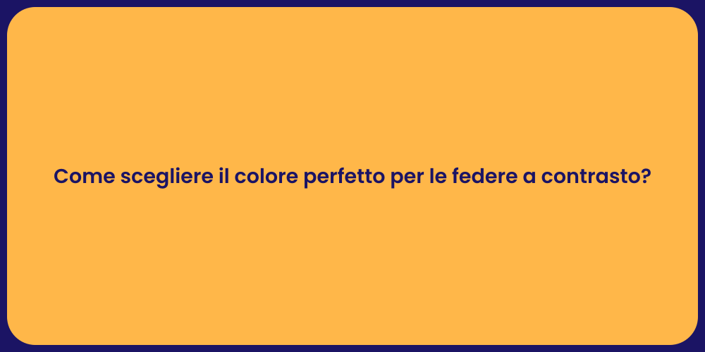 Come scegliere il colore perfetto per le federe a contrasto?
