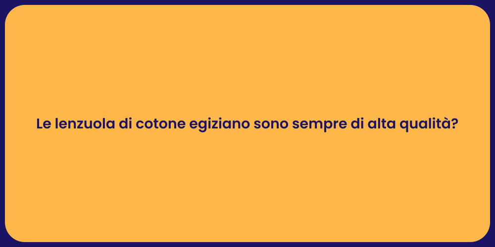 Le lenzuola di cotone egiziano sono sempre di alta qualità?